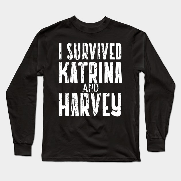 I SURVIVED HURRICANE KATRINA AND HARVEY Long Sleeve T-Shirt by Cult Classics